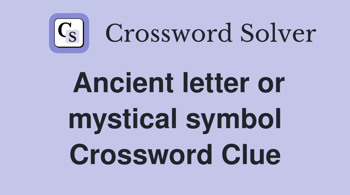 Ancient letter or mystical symbol Crossword Clue Answers Crossword